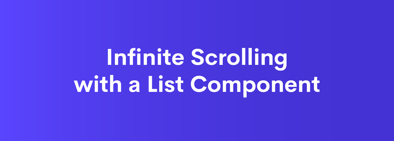 Infinite Scrolling with a List | The Draftbit Community