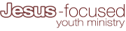 Jesus-Focused Youth Ministry