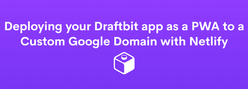 Deploying your Draftbit app as a PWA to a Custom Google Domain with ...